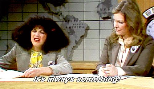 Gilda Radner as Roseanne Roseannadanna telling Jane Curtin, "It's always something!"